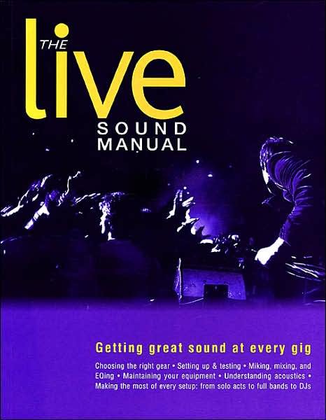 The Live Sound Manual: Getting Great Sound at Every Gig - Ben Duncan - Bøger - Backbeat Books - 9780879306991 - 1. marts 2002