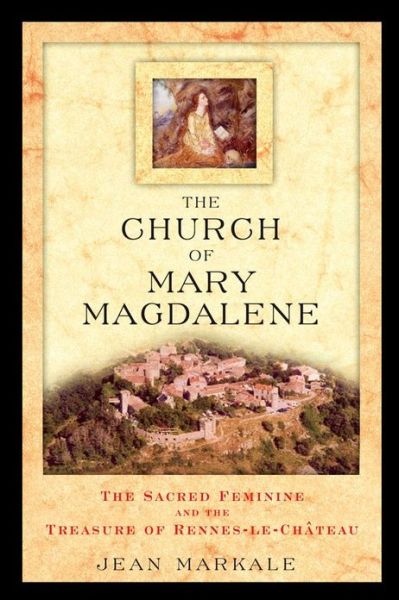 The Church of Mary Magdalene: The Sacred Feminine and the Treasure of Rennes-Le-Chateau - Jean Markale - Książki - Inner Traditions Bear and Company - 9780892811991 - 14 maja 2004