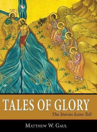 Cover for Matthew W Gaul · Tales of Glory: The Stories Icons Tell (Inbunden Bok) (2017)