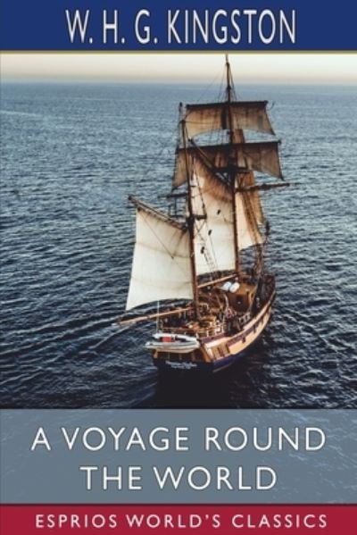 Cover for W H G Kingston · A Voyage Round the World (Esprios Classics) (Pocketbok) (2023)