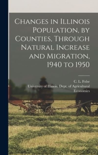 Cover for C L (Clinton L ) 1908- Folse · Changes in Illinois Population, by Counties, Through Natural Increase and Migration, 1940 to 1950 (Hardcover Book) (2021)