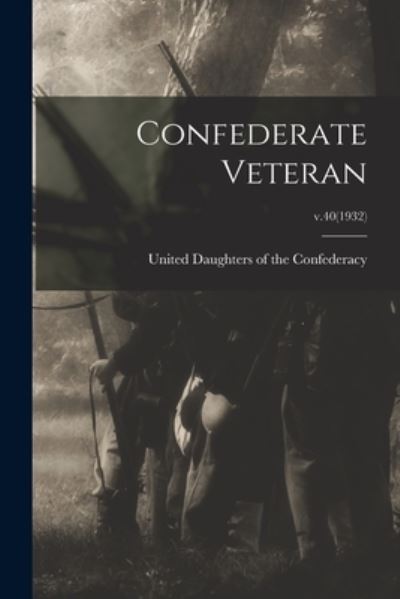 Cover for United Daughters of the Confederacy · Confederate Veteran; v.40 (1932) (Pocketbok) (2021)