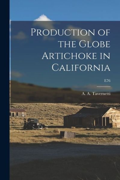 Cover for A a (Achilles Alfred) Tavernetti · Production of the Globe Artichoke in California; E76 (Paperback Bog) (2021)