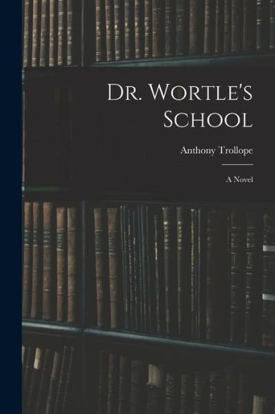 Cover for Anthony Trollope · Dr. Wortle's School (Bok) (2022)