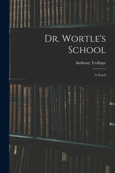 Dr. Wortle's School - Anthony Trollope - Kirjat - Creative Media Partners, LLC - 9781016915991 - torstai 27. lokakuuta 2022