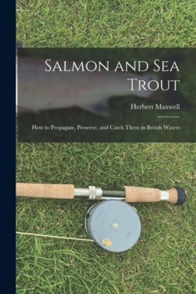 Salmon and Sea Trout - Herbert Maxwell - Książki - Creative Media Partners, LLC - 9781018544991 - 27 października 2022