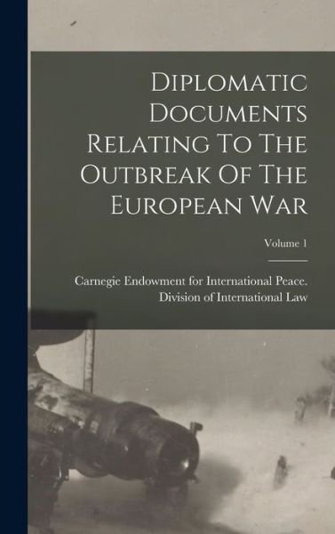 Cover for Carnegie Endowment for International · Diplomatic Documents Relating to the Outbreak of the European War; Volume 1 (Bog) (2022)