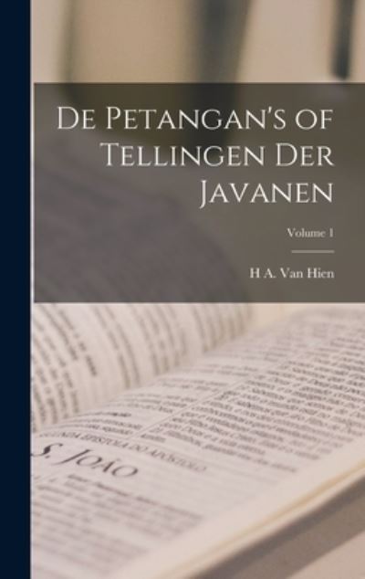 Cover for H A Van Hien · De Petangan's of Tellingen Der Javanen; Volume 1 (Hardcover Book) (2022)