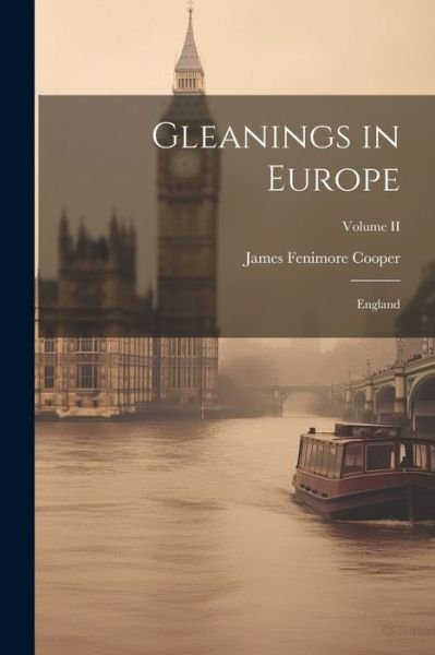 Gleanings in Europe - James Fenimore Cooper - Böcker - Creative Media Partners, LLC - 9781022095991 - 18 juli 2023