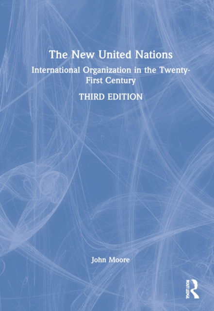 Cover for Moore, Jr., John Allphin (California State Polytechnic University) · The New United Nations: International Organization in the Twenty-First Century (Hardcover Book) (2022)