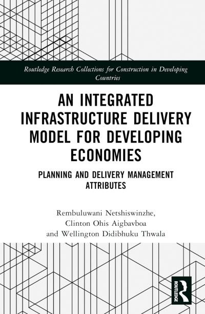 Cover for Rembuluwani Netshiswinzhe · An Integrated Infrastructure Delivery Model for Developing Economies: Planning and Delivery Management Attributes - Routledge Research Collections for Construction in Developing Countries (Innbunden bok) (2023)