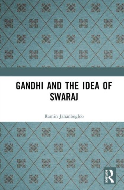 Cover for Jahanbegloo, Ramin (Jindal Global University, Sonipat, India) · Gandhi and the Idea of Swaraj (Hardcover bog) (2023)