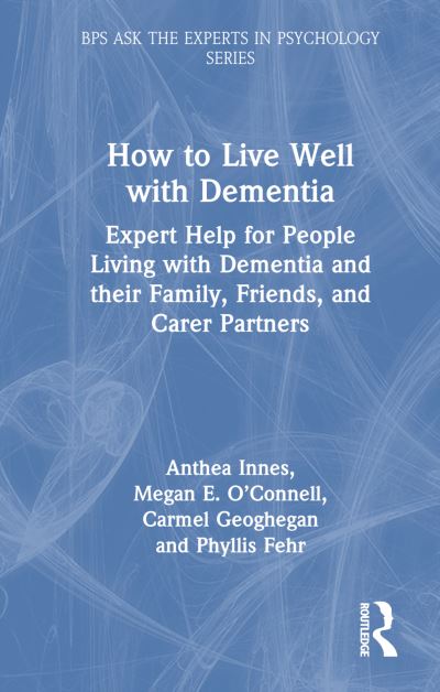 Cover for Anthea Innes · How to Live Well with Dementia: Expert Help for People Living with Dementia and their Family, Friends, and Care Partners - BPS Ask The Experts in Psychology Series (Hardcover Book) (2024)