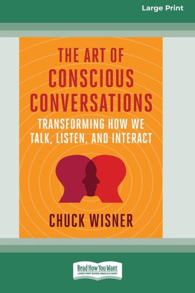 Art of Conscious Conversations - Chuck Wisner - Books - ReadHowYouWant.com, Limited - 9781038724991 - November 3, 2022