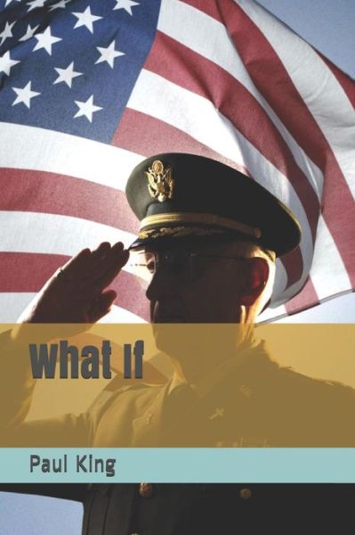 What If - Paul King - Books - Independently Published - 9781073329991 - June 11, 2019