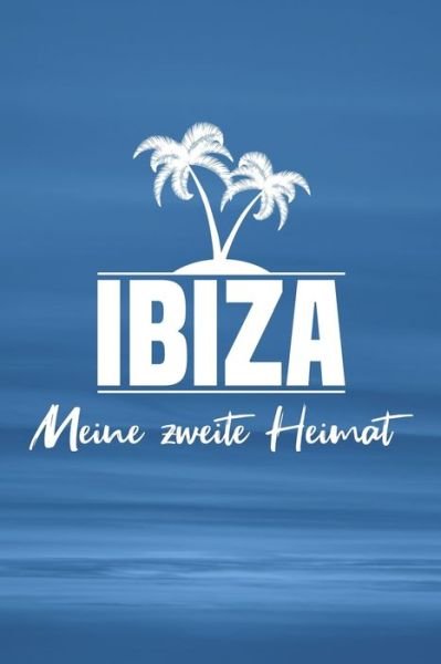 Ibiza - Meine zweite Heimat - Insel Reisetagebuch Publishing - Bøger - Independently Published - 9781079158991 - 8. juli 2019
