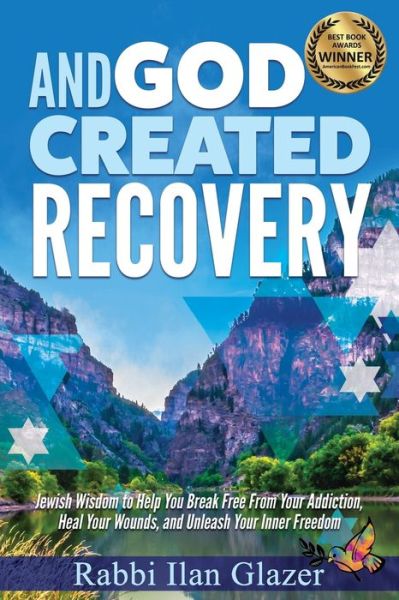 Cover for Rabbi Ilan Glazer · And God Created Recovery : Jewish Wisdom to Help You Break Free From Your Addiction, Heal Your Wounds, and Unleash Your Inner Freedom (Paperback Book) (2019)