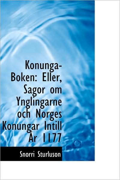 Cover for Snorri Sturluson · Konunga-boken: Eller, Sagor Om Ynglingarne Och Norges Konungar Intill År 1177 (Paperback Bog) [Swedish edition] (2009)