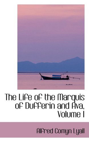 Cover for Alfred Comyn Lyall · The Life of the Marquis of Dufferin and Ava, Volume I (Paperback Book) (2009)