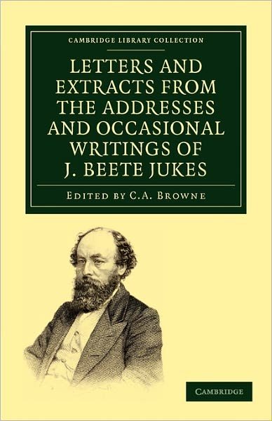 Cover for Joseph Beete Jukes · Letters and Extracts from the Addresses and Occasional Writings of J. Beete Jukes, M.A., F.R.S., F.G.S. - Cambridge Library Collection - Earth Science (Paperback Book) (2011)