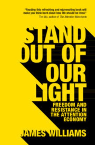 Stand out of our Light: Freedom and Resistance in the Attention Economy - Williams, James (University of Oxford) - Livros - Cambridge University Press - 9781108452991 - 31 de maio de 2018