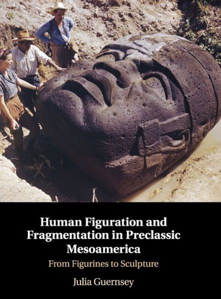 Cover for Guernsey, Julia (University of Texas, Austin) · Human Figuration and Fragmentation in Preclassic Mesoamerica: From Figurines to Sculpture (Hardcover Book) (2020)