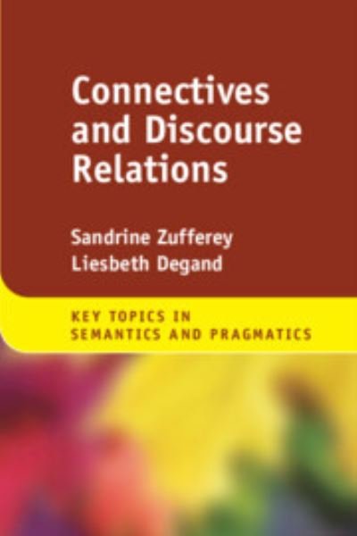 Cover for Zufferey, Sandrine (University of Bern, Switzerland) · Connectives and Discourse Relations - Key Topics in Semantics and Pragmatics (Hardcover Book) (2024)