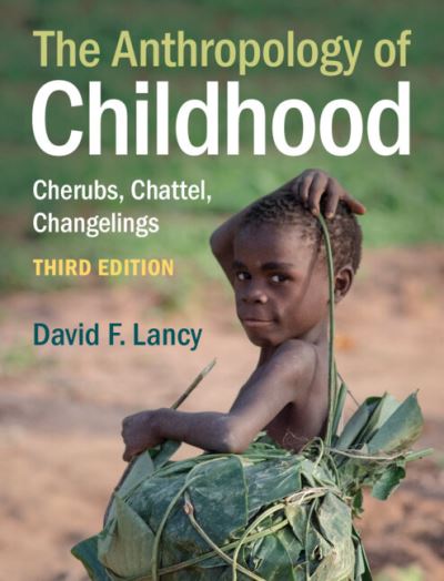 Cover for Lancy, David F. (Utah State University) · The Anthropology of Childhood: Cherubs, Chattel, Changelings (Taschenbuch) [3 Revised edition] (2022)