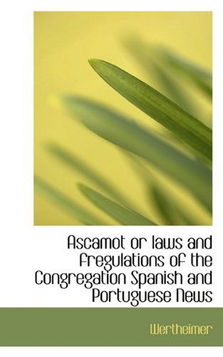 Cover for Wertheimer · Ascamot or Laws and Fregulations of the Congregation Spanish and Portuguese News (Paperback Book) (2009)