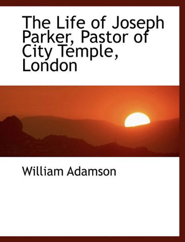 Cover for William Adamson · The Life of Joseph Parker, Pastor of City Temple, London (Paperback Book) (2010)