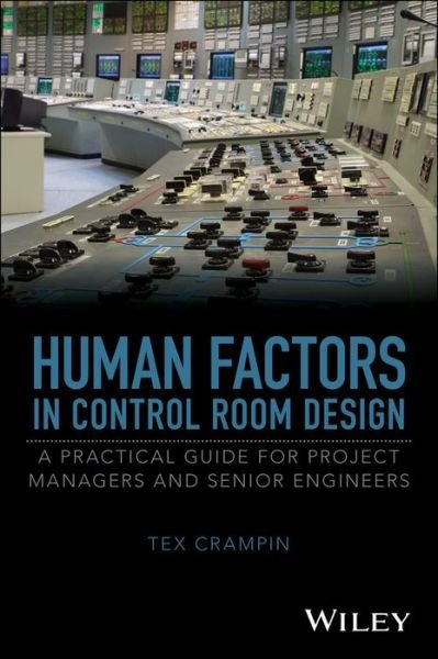 Cover for Tex Crampin · Human Factors in Control Room Design: A Practical Guide for Project Managers and Senior Engineers (Hardcover Book) (2017)
