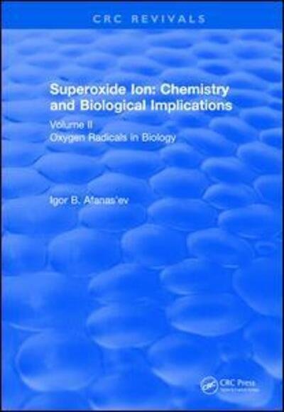 Cover for Afanas'ev, Igor B. (All-Union Vitamin Research Institute, Moscow, Russia) · Superoxide Ion: Volume II (1991): Chemistry and Biological Implications - CRC Press Revivals (Pocketbok) (2019)