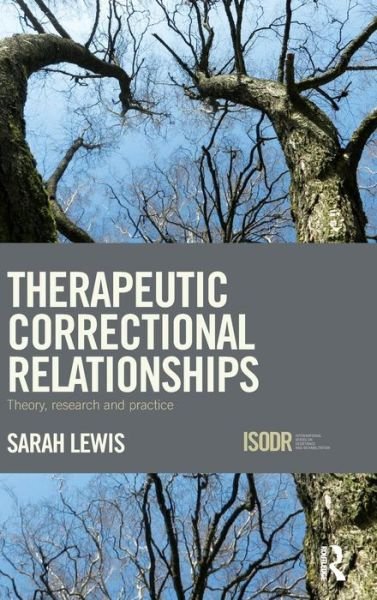 Cover for Sarah Lewis · Therapeutic Correctional Relationships: Theory, research and practice - International Series on Desistance and Rehabilitation (Hardcover Book) (2015)