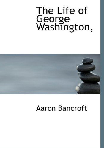 Cover for Aaron Bancroft · The Life of George Washington, (Hardcover Book) (2010)