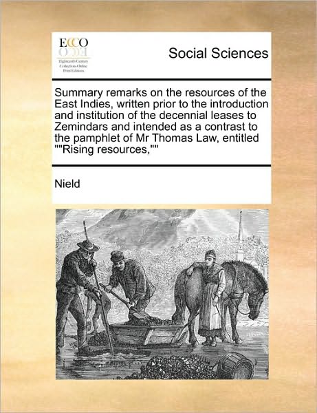 Cover for Nield · Summary Remarks on the Resources of the East Indies, Written Prior to the Introduction and Institution of the Decennial Leases to Zemindars and Intend (Paperback Book) (2010)