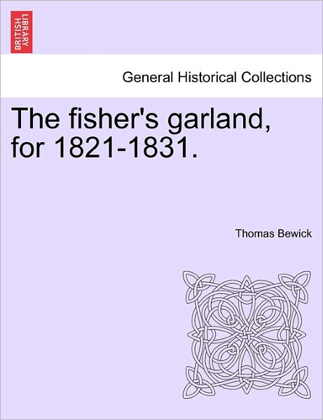 Cover for Thomas Bewick · The Fisher's Garland, for 1821-1831. (Paperback Book) (2011)