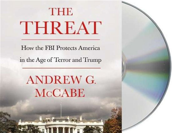 Cover for Andrew G. McCabe · The Threat: How the FBI Protects America in the Age of Terror and Trump (Audiobook (CD)) (2019)