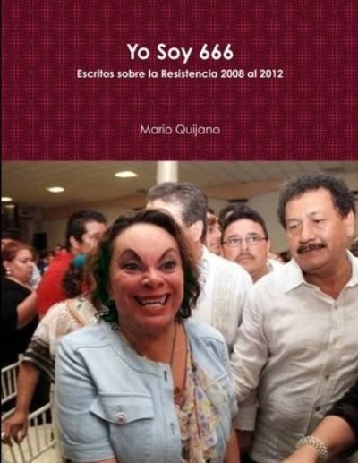 Yo Soy 666 - Mario Quijano - Books - Lulu Press, Inc. - 9781300045991 - August 2, 2012