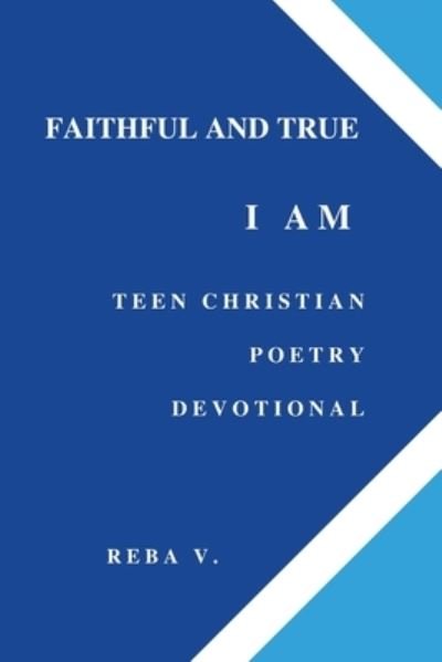 Cover for Reba V · Faithful and True I Am Teen Christian Poetry Devotional (Paperback Book) (2021)