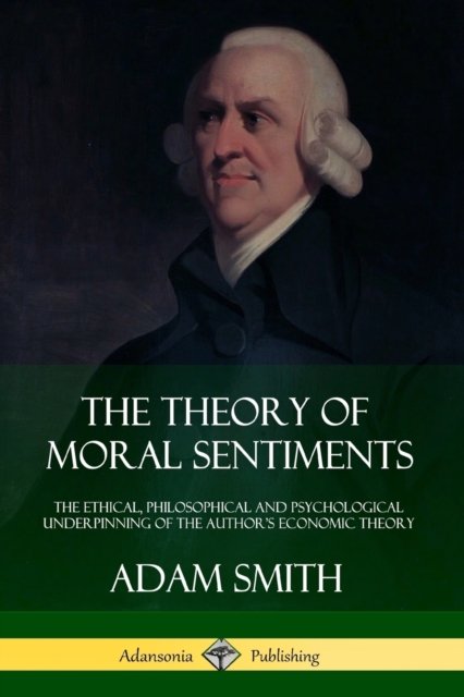 The Theory of Moral Sentiments - Adam Smith - Libros - lulu.com - 9781387879991 - 13 de junio de 2018