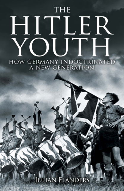 Cover for Julian Flanders · The Hitler Youth: How Germany Indoctrinated a New Generation (Paperback Book) (2024)