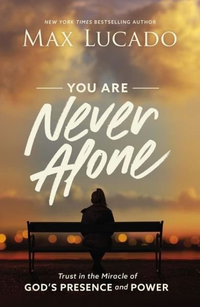 You Are Never Alone: Trust in the Miracle of God's Presence and Power - Max Lucado - Kirjat - Thomas Nelson Publishers - 9781400220991 - tiistai 15. syyskuuta 2020