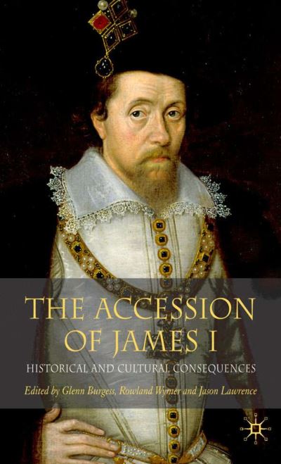 Cover for Glen Burgess · The Accession of James I: Historical and Cultural Consequences (Hardcover Book) [2006 edition] (2006)