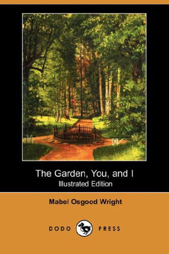 Cover for Mabel Osgood Wright · The Garden, You, and I (Illustrated Edition) (Dodo Press) (Paperback Book) [Illustrated, Ill edition] (2008)