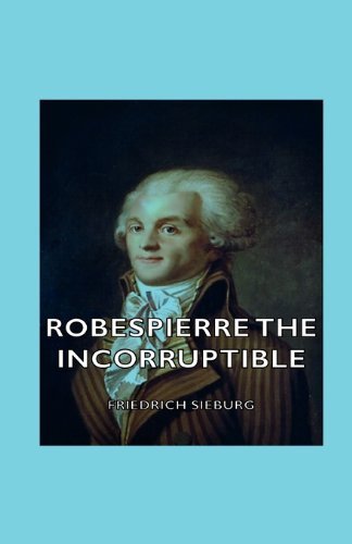 Cover for Friedrich Sieburg · Robespierre the Incorruptible (Paperback Book) (2007)