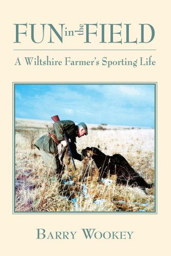 Cover for Barry Wookey · Fun in the Field: a Wiltshire Farmer's Sporting Life (Paperback Book) (2006)