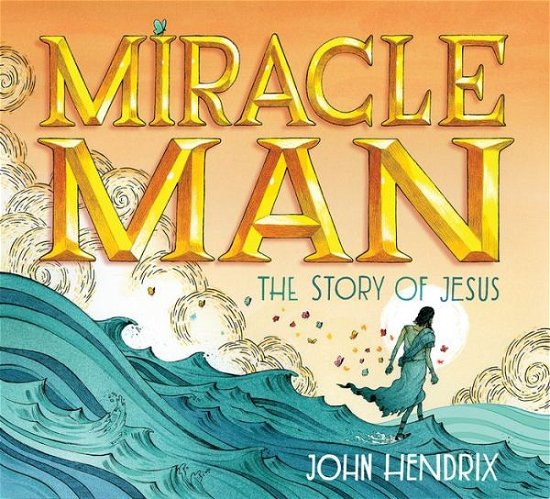 Cover for John Hendrix · Miracle Man: The Story of Jesus (Inbunden Bok) (2016)