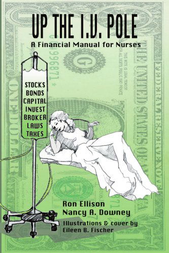 Cover for Ron Ellison · Up the I.v. Pole: a Financial Manual for Nurses (Paperback Book) (2007)