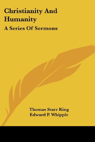 Christianity and Humanity: a Series of Sermons - Thomas Starr King - Books - Kessinger Publishing, LLC - 9781428628991 - June 8, 2006