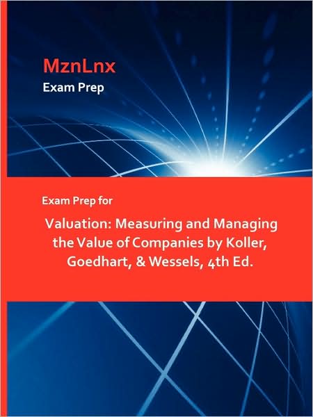 Exam Prep for Valuation: Measuring and Managing the Value of Companies by Koller, Goedhart, & Wessels, 4th Ed. - Koller, Goedhart & Wessels - Books - Mznlnx - 9781428871991 - August 11, 2009